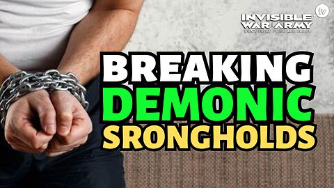 Breaking Demonic Strongholds
