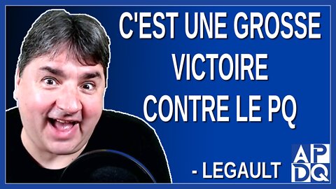 C'est une grosse victoire contre le PQ. Dit Legault