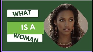 WHAT IS A WOMAN?