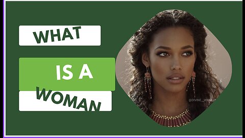 WHAT IS A WOMAN?