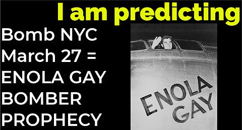 I am predicting: Dirty bomb in NYC on March 27 = ENOLA GAY BOMBER PROPHECY