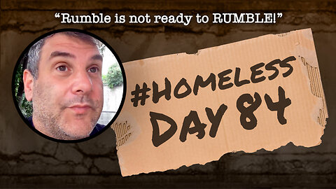 #Homeless Day 84: “Rumble is not ready to RUMBLE!”