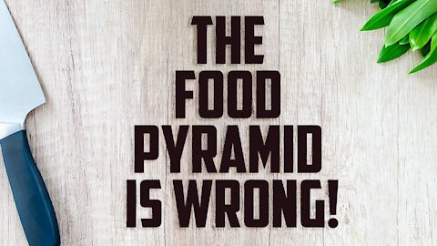 The Food Pyramid Is Wrong!
