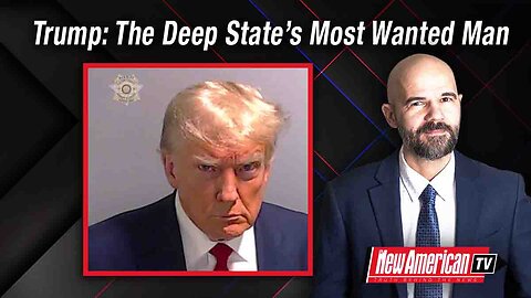 Trump: The Deep State’s Most Wanted Man