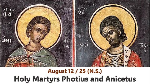 The Lives of Saints: August 12/25 (N.S.) Holy Martyrs Photius and Anicetus