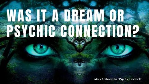 Was it a Dream or Psychic Connection? ( Mark Anthony the “Psychic Lawyer®” )