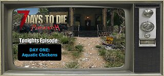 Episode 1: "Aquatic Chickens" Permadeath 7 Days To Die