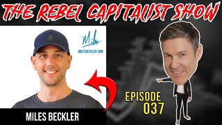 Miles Beckler (Expert Digital Entrepreneur/Investor) Rebel Capitalist Show Ep. 37!