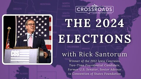 The 2024 Elections with Rick Santorum | Crossroads