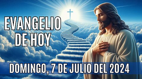 🙏✨Evangelio de Hoy. Domingo, 7 de Julio del 2024 ✨🙏