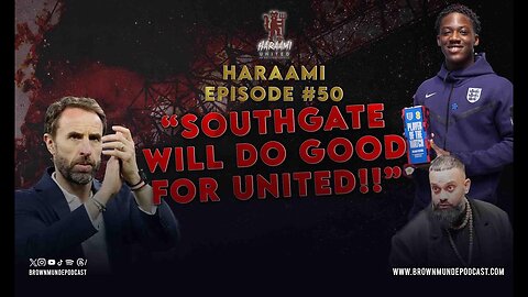 "Southgate will do good at United!!" - Haraami Ep 50