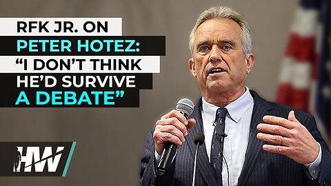 RFK Jr. on Peter Hotez: ‘I Don't Think He'd Survive a Debate'