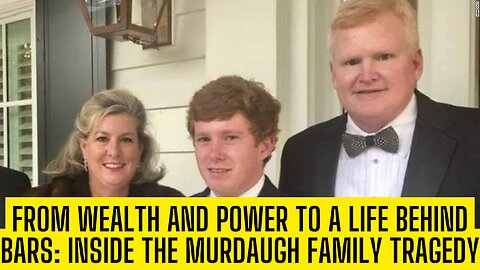 From Wealth and Power to a Life Behind Bars: Inside the Murdaugh Family Tragedy