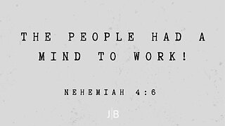 The People Had A Mind To Work! - Nehemiah 4:6