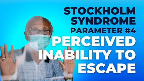 Perceived INABILITY TO ESCAPE (Parameter #4 of the Stockholm Syndrome)