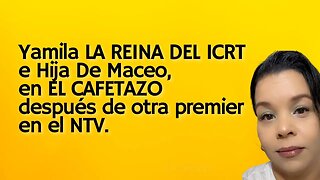 Yamila LA REINA DEL ICRT e Hija De Maceo, en EL CAFETAZO después de otra premier en el NTV.