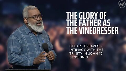The Glory of the Father as the Vinedresser | John 15 | Session 8 | Stuart Greaves