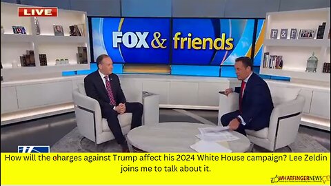 How will the charges against Trump affect his 2024 White House campaign? Lee Zeldin joins me