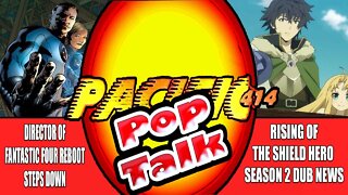 PACIFIC414 Pop Talk Director of Fantastic Four Steps Down I Rising of the Shield Hero Season 2 News