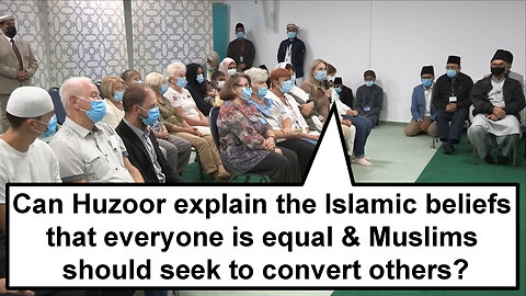 Can Huzoor explain the Islamic beliefs that everyone is equal & Muslims should seek to convert other