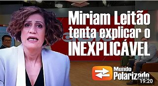 Miriam Leitoa tenta explicar o "INEXPLICÁVEL" para defender o Governo