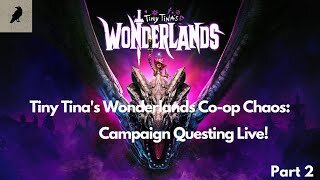 Tiny Tina's Wonderlands Co-op Chaos: Campaign Questing Live (Part 2)