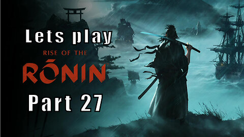 Let's Play Rise of the Ronin, Part 27, Chopped Liver