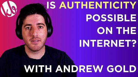 Is AUTHENTICITY even possible on the Internet? With @On the Edge with Andrew Gold