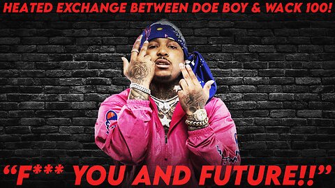 WACK 100 & FUTURES ARTIST 'DOE BOY' CONVO GOES EXTREMELY LEFT! "F*** YOU AND FUTURE!" 😳 #wack100