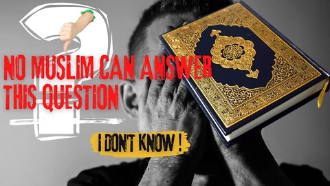 A Question No Muslim Can Answer - Prove Me Wrong!