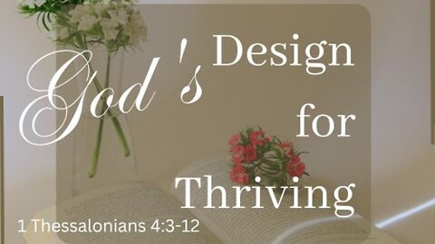 God's Design For Thriving based on 1 Thessalonians 4:3-12