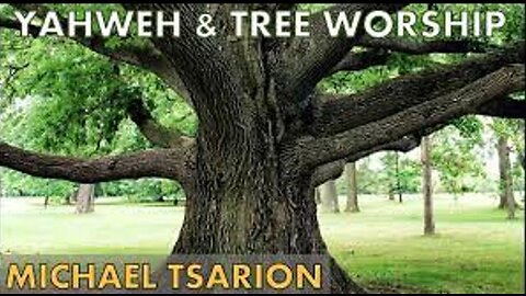 Yahweh And Tree Worship - Michael Tsarion