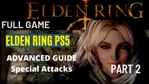 ELDEN RING PC/PS5 Advanced Guide: Special Attacks 1st 10hrs conquered PART 2/ FULL GAME