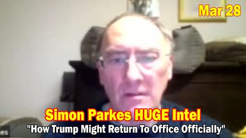 Simon Parkes & Kerry Cassidy HUGE Intel Mar 28: "How Trump Might Return To Office Officially"