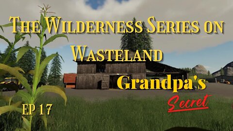 The Wilderness Series on Wasteland / Ep 17 / Grandpa's Secret / Let's Play / LockNutz / FS19 / PC