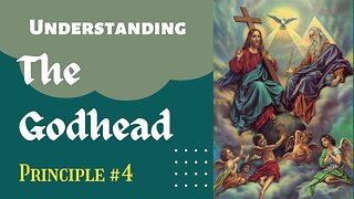 Understanding the Godhead: Principle 4 (English Version)