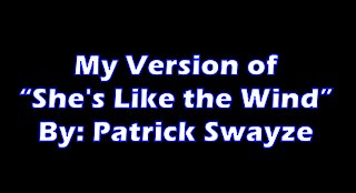 My Version of "She's Like The Wind" By: Patrick Swayze | Vocals By: Eddie