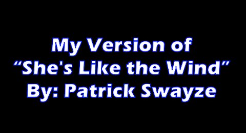 My Version of "She's Like The Wind" By: Patrick Swayze | Vocals By: Eddie