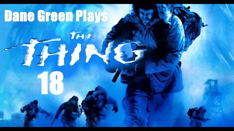 Dane Green Plays The Thing Part 18