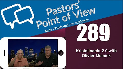 Pastors’ Point of View (PPOV) no. 289. Kristallnacht 2.0. Prophecy Update. Dr. Andy Woods & Olivier Melnick. 2-16-24.