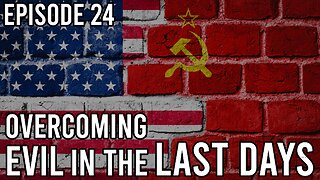 Episode 24 - Overcoming Evil In The Last Days