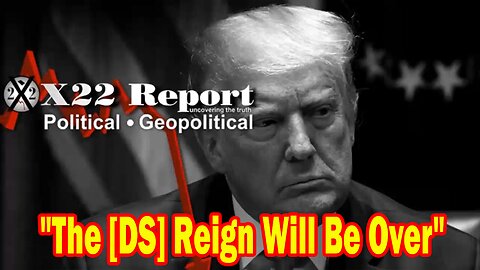 X22 Report - Trump Sends A Message, Once Trump Is In The White House, The [DS] Reign Will Be Over