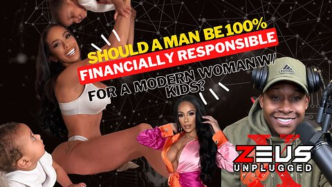 Should a man be 100% financially responsible for a MODERN woman with kids?