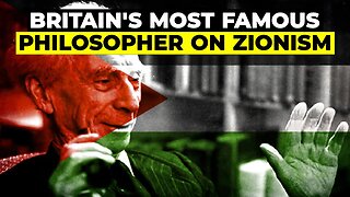 Bertrand Russell: Britain's Most Famous Philosopher on Zionism. Israel's Evil War Denounced