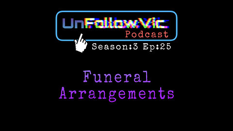 UnFollowVic S:3 Ep:25 - Funeral Arrangements - Man Wins Pageant - Chain Smokers Marathon (Podcast)