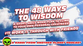 The 48 Ways to Wisdom #11 Work It Through With Friends