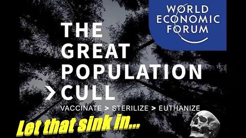 The Great Population Cull (Happening Now... Let That Sink In)