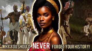 “NEVER Forget Your History, Black People!” - 3 Reasons Why History Is Important!