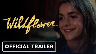 Wildflower - Official Trailer