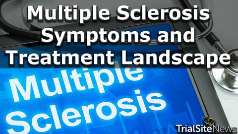 Dr. Tom Pitts discusses Multiple Sclerosis Symptoms and Treatment Landscape